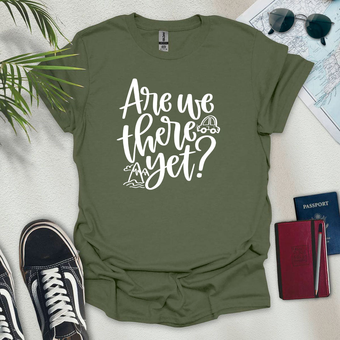 Are We There Yet? T-Shirt