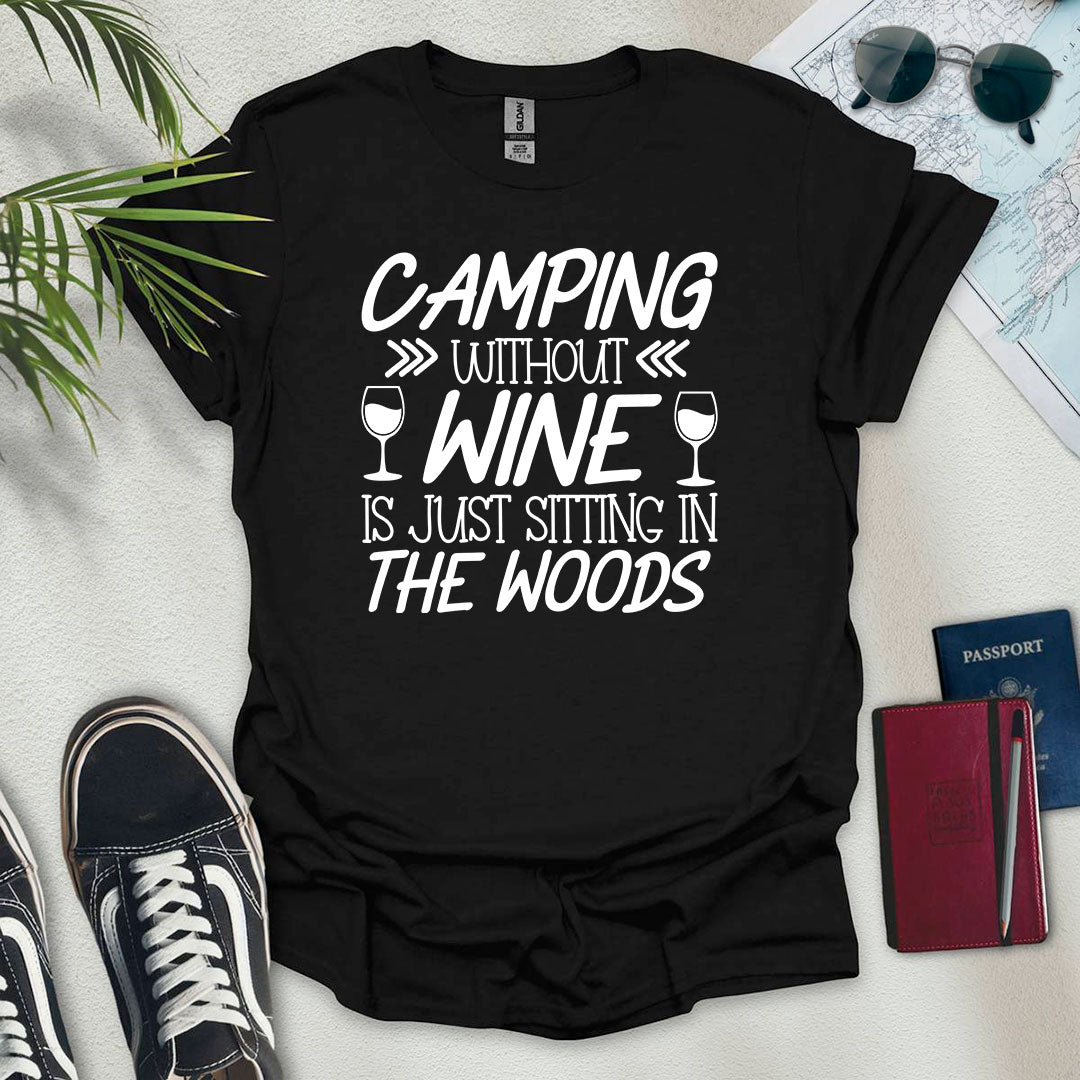 Camping Without Wine Is Just Sitting In The Woods T-Shirt - Wander Wears | Explore in Style - Adventure & Travel Apparel
