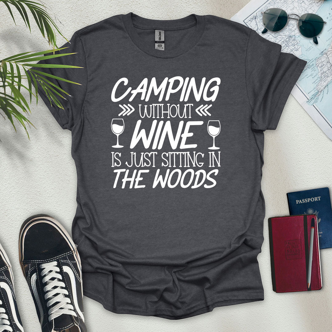 Camping Without Wine Is Just Sitting In The Woods T-Shirt - Wander Wears | Explore in Style - Adventure & Travel Apparel