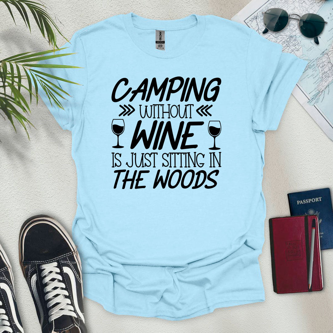 Camping Without Wine Is Just Sitting In The Woods T-Shirt - Wander Wears | Explore in Style - Adventure & Travel Apparel