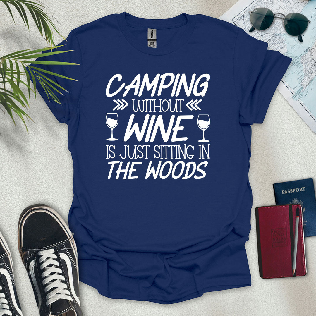 Camping Without Wine Is Just Sitting In The Woods T-Shirt - Wander Wears | Explore in Style - Adventure & Travel Apparel