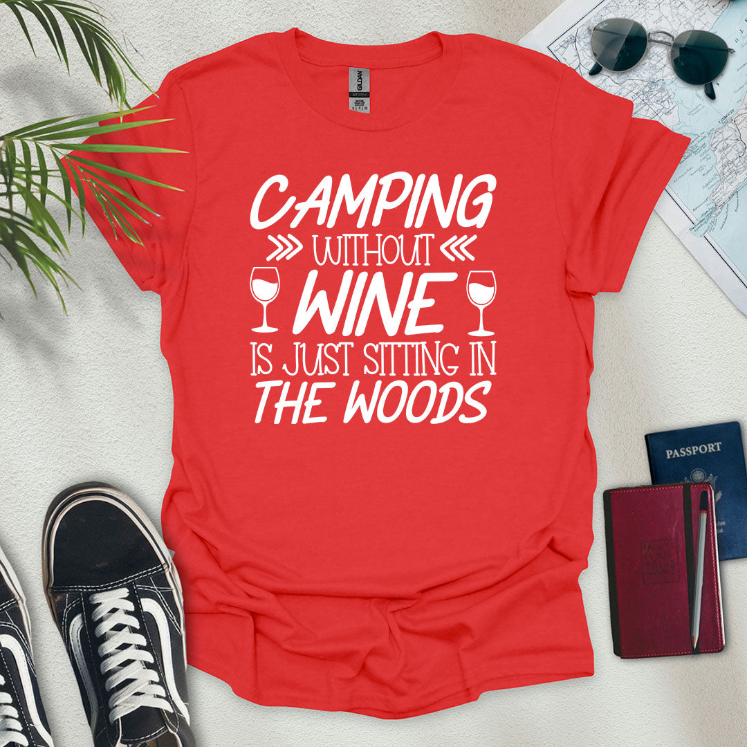 Camping Without Wine Is Just Sitting In The Woods T-Shirt - Wander Wears | Explore in Style - Adventure & Travel Apparel