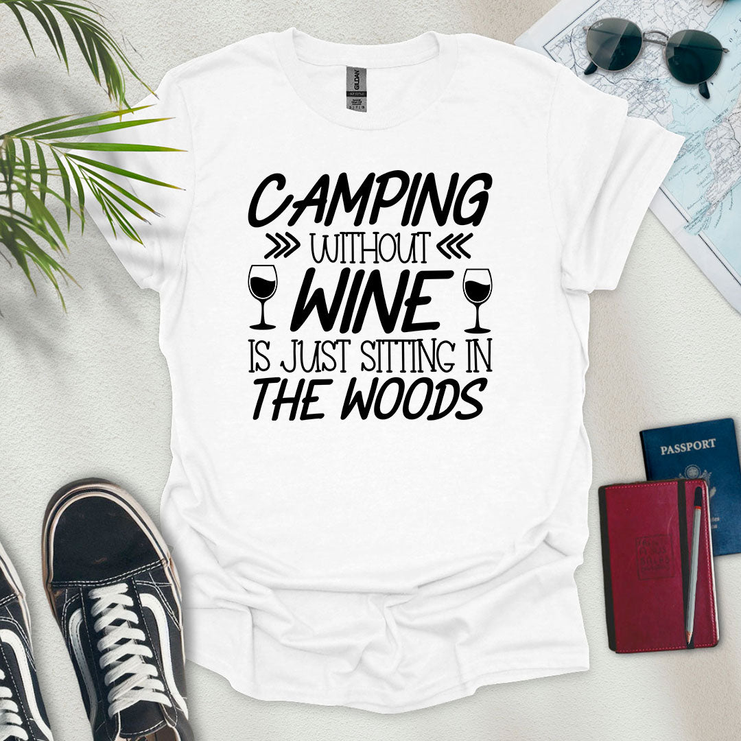 Camping Without Wine Is Just Sitting In The Woods T-Shirt - Wander Wears | Explore in Style - Adventure & Travel Apparel