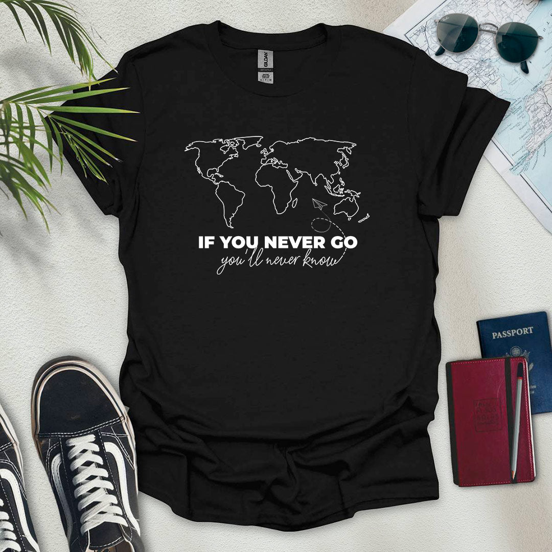 If You Never Go, You'll Never Know Map T-Shirt