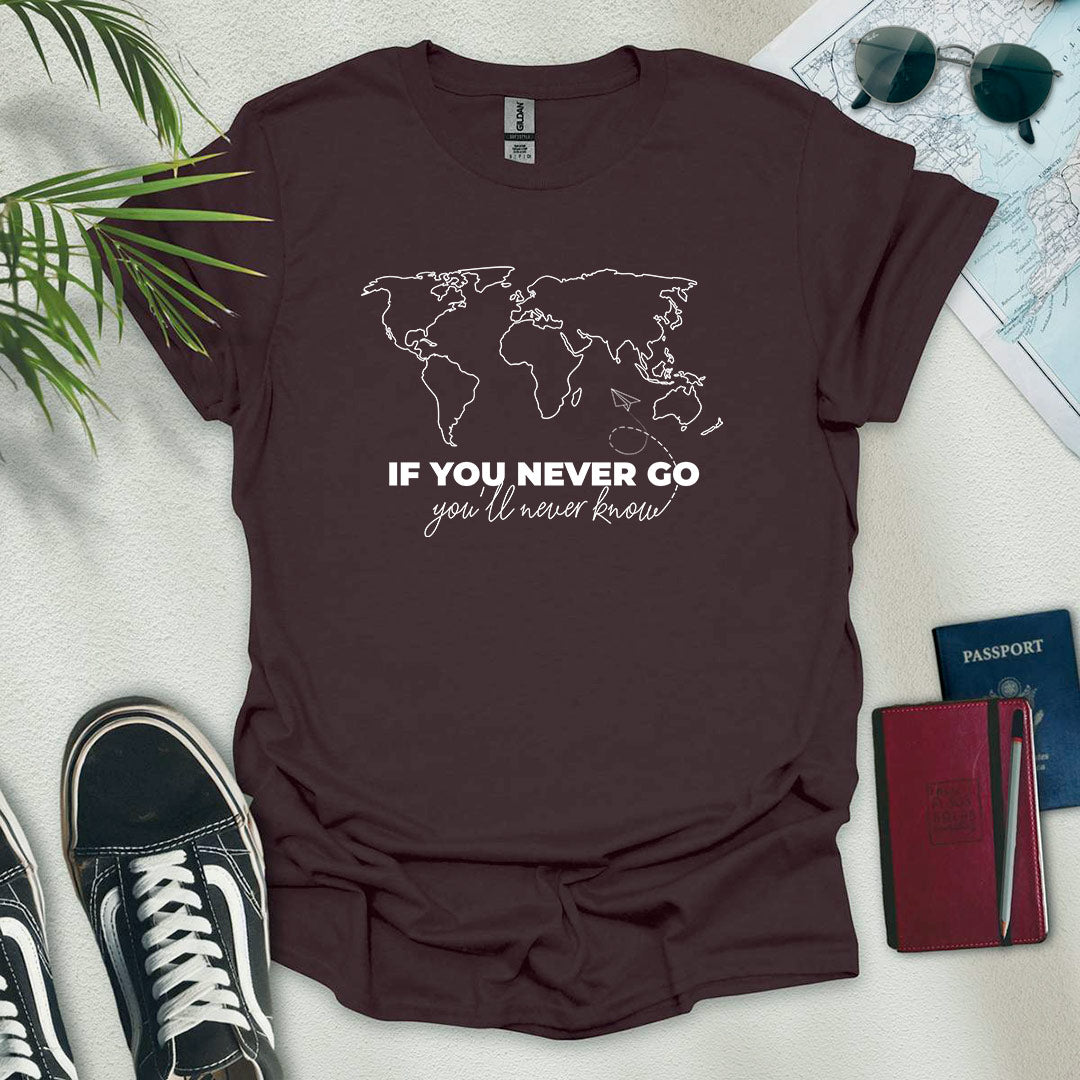 If You Never Go, You'll Never Know Map T-Shirt