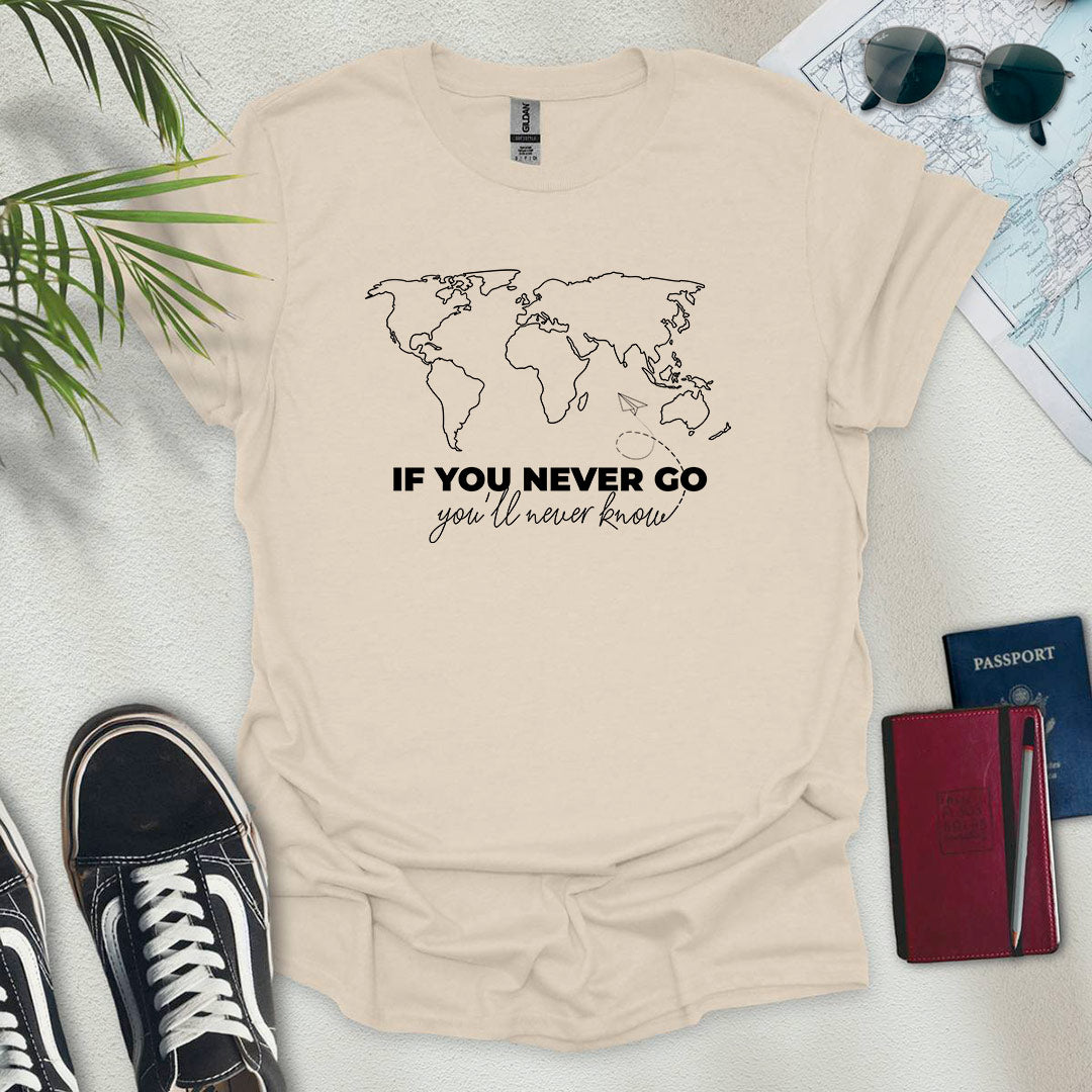 If You Never Go, You'll Never Know Map T-Shirt