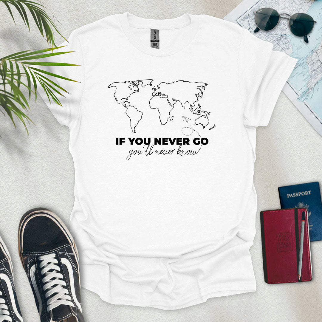 If You Never Go, You'll Never Know Map T-Shirt