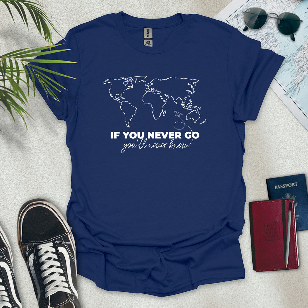 If You Never Go, You'll Never Know Map T-Shirt