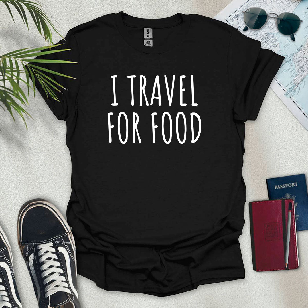 I Travel for Food T-Shirt - Wander Wears | Explore in Style - Adventure & Travel Apparel
