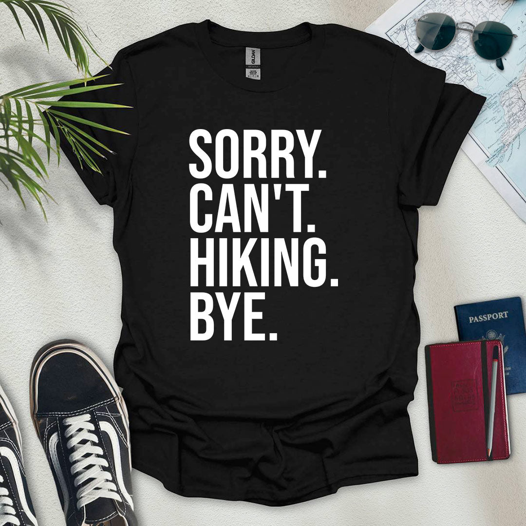 Sorry. Can't. Hiking. Bye. T-Shirt