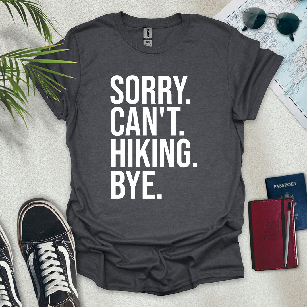 Sorry. Can't. Hiking. Bye. T-Shirt