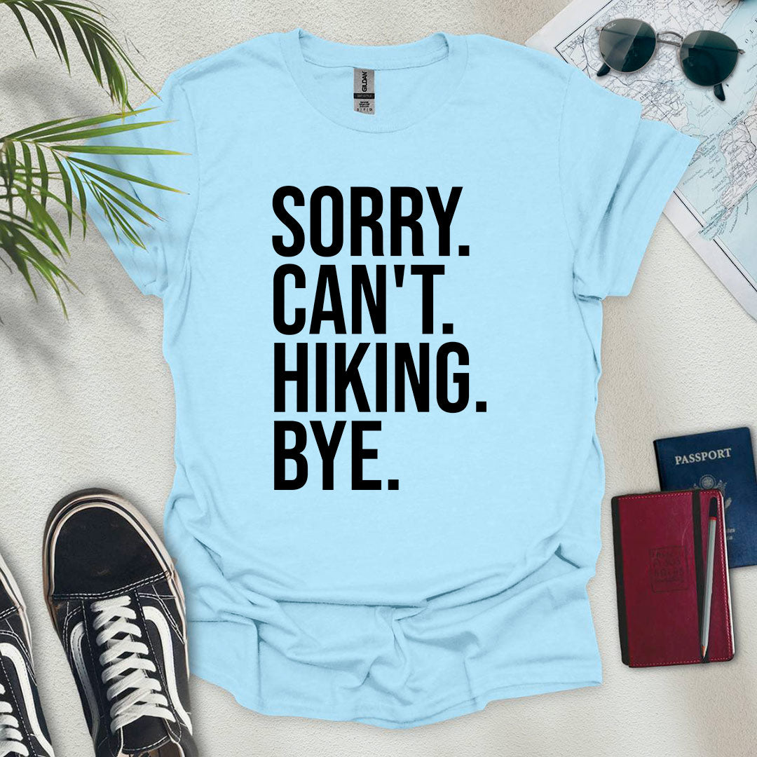Sorry. Can't. Hiking. Bye. T-Shirt