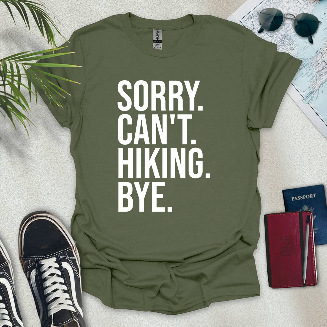 Sorry. Can't. Hiking. Bye. T-Shirt