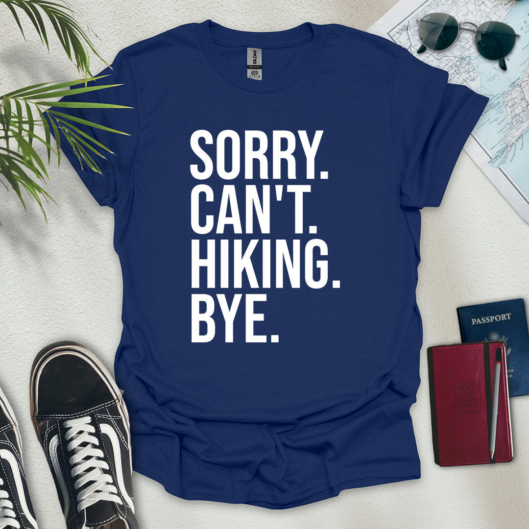 Sorry. Can't. Hiking. Bye. T-Shirt