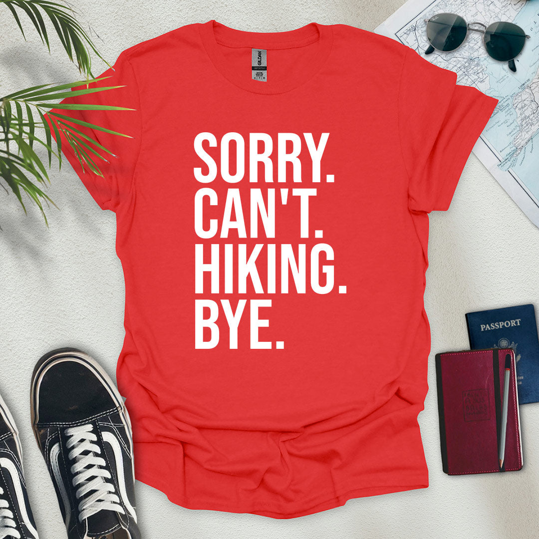 Sorry. Can't. Hiking. Bye. T-Shirt