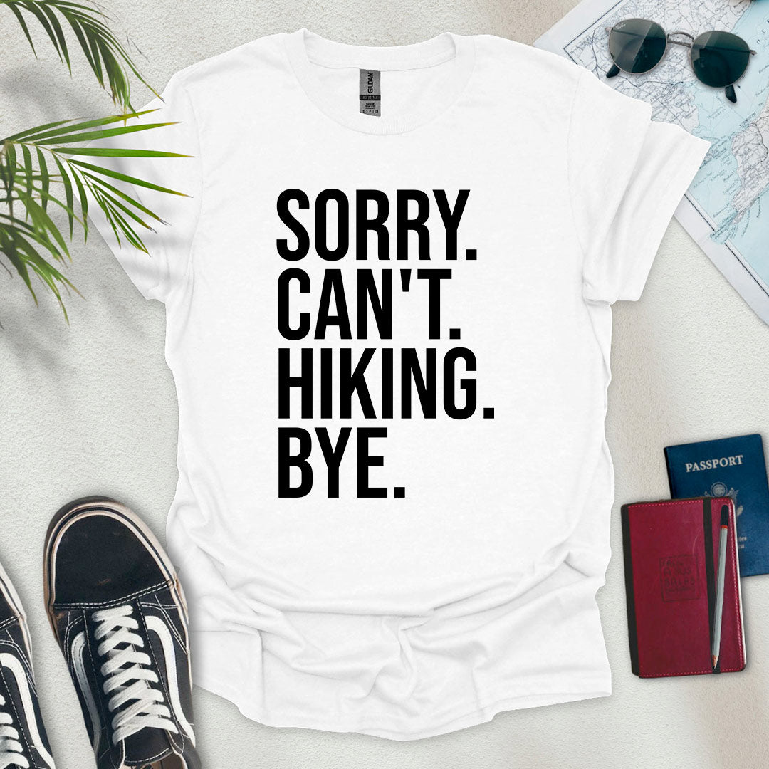Sorry. Can't. Hiking. Bye. T-Shirt