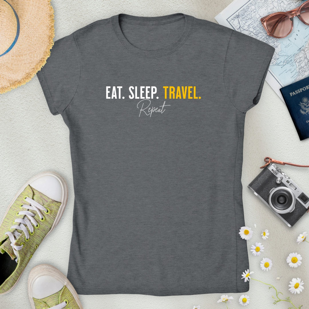 Eat. Sleep. Travel. Repeat. Women’s T-Shirt