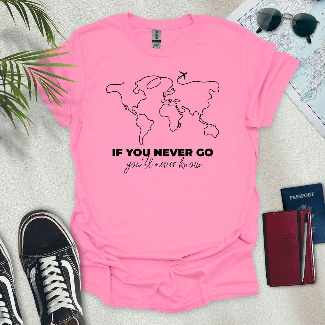 If You Never Go, You'll Never Know T-Shirt - Wander Wears | Explore in Style - Adventure & Travel Apparel