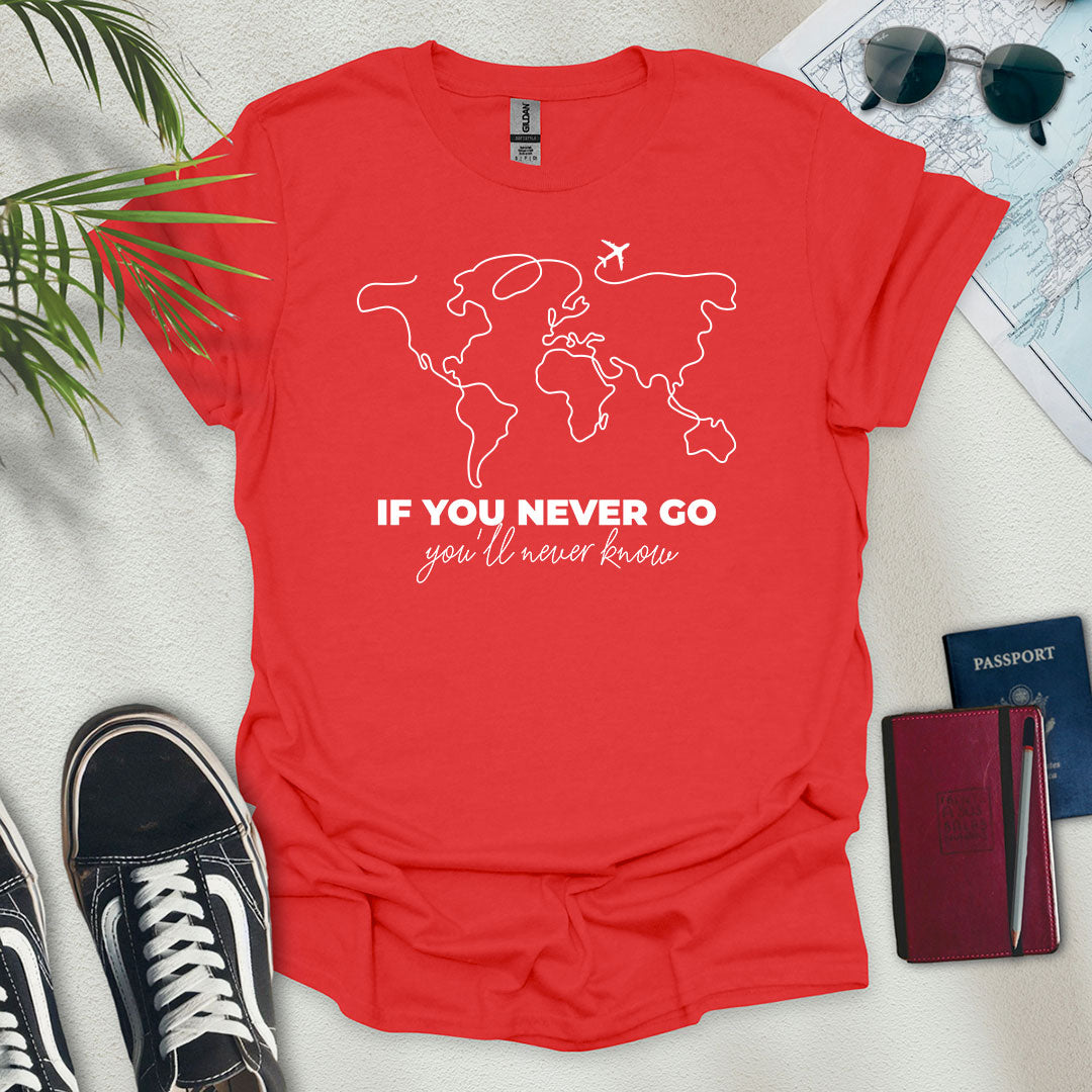 If You Never Go, You'll Never Know T-Shirt - Wander Wears | Explore in Style - Adventure & Travel Apparel