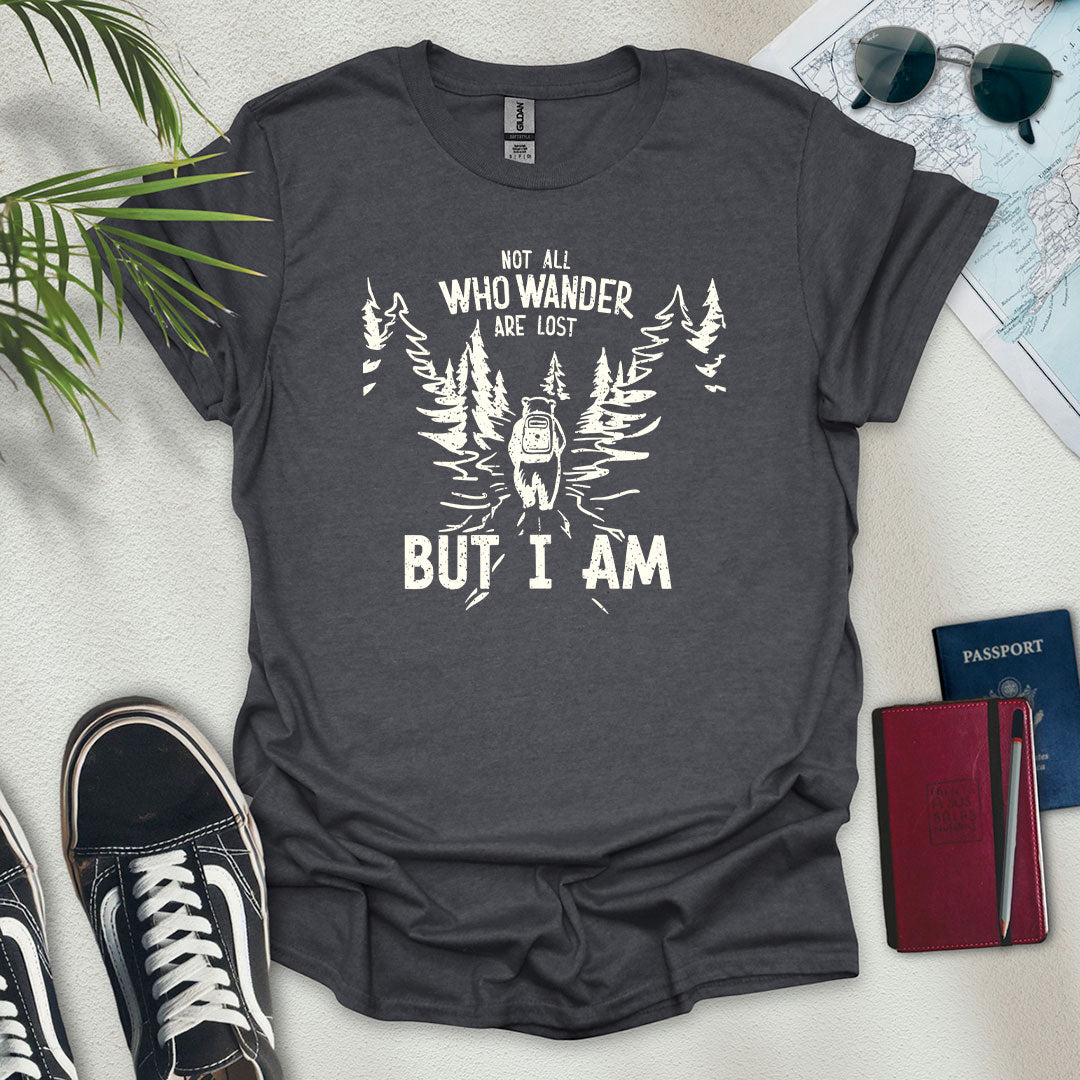 Not All Who Wander Are Lost But I Am T-Shirt - Wander Wears | Explore in Style - Adventure & Travel Apparel