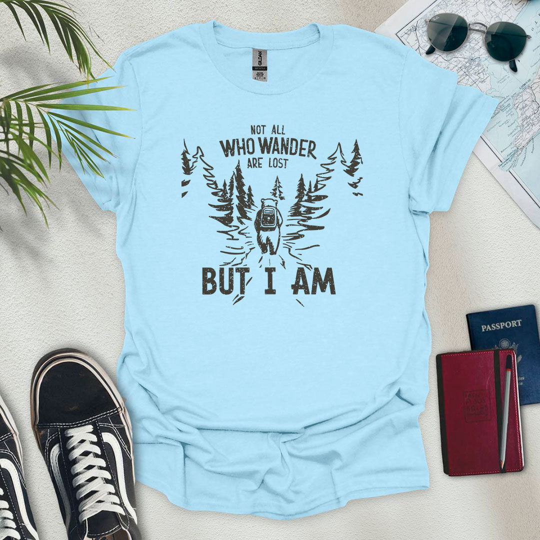 Not All Who Wander Are Lost But I Am T-Shirt - Wander Wears | Explore in Style - Adventure & Travel Apparel